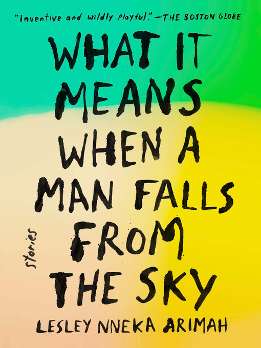 Title details for What It Means When a Man Falls from the Sky by Lesley Nneka Arimah - Wait list